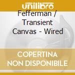 Fefferman / Transient Canvas - Wired cd