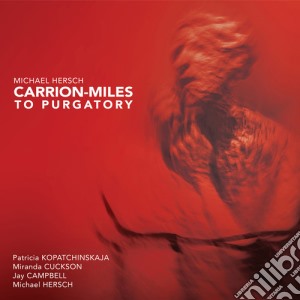 Michael Hersch - Carrion-Miles To Purgatory cd musicale