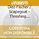 Diez-Fischer / Scapegoat - Threshing Floor cd