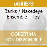 Banks / Nakedeye Ensemble - Toy cd
