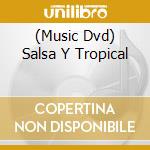 (Music Dvd) Salsa Y Tropical cd musicale