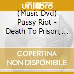 (Music Dvd) Pussy Riot - Death To Prison, Freedom To Protest cd