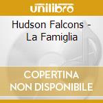 Hudson Falcons - La Famiglia cd