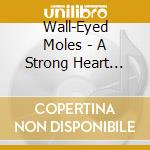 Wall-Eyed Moles - A Strong Heart Flows Over cd