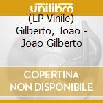 (LP Vinile) Gilberto, Joao - Joao Gilberto vinile