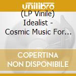(LP Vinile) Idealist - Cosmic Music For Higher And Lower Awaren vinile