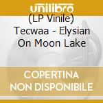 (LP Vinile) Tecwaa - Elysian On Moon Lake lp vinile