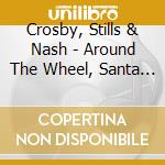 Crosby, Stills & Nash - Around The Wheel, Santa Cruz '89 (2 Cd) cd