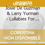 Josie De Guzman & Larry Yurman - Lullabies For Everyone cd musicale di Josie De Guzman & Larry Yurman