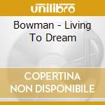 Bowman - Living To Dream cd