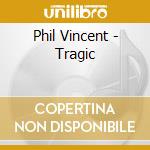 Phil Vincent - Tragic cd