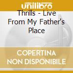 Thrills - Live From My Father's Place cd