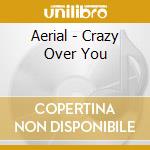 Aerial - Crazy Over You cd