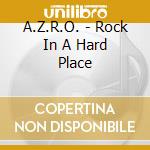A.Z.R.O. - Rock In A Hard Place cd
