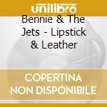 Bennie & The Jets - Lipstick & Leather cd