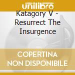 Katagory V - Resurrect The Insurgence cd