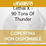 Lethal X - 90 Tons Of Thunder cd