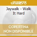 Jaywalk - Walk It Hard cd