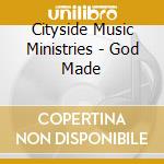 Cityside Music Ministries - God Made cd
