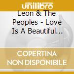 Leon & The Peoples - Love Is A Beautiful Thing cd musicale di Leon & The Peoples
