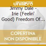Jimmy Dale - Irie (Feelin' Good) Freedom Of Choice cd