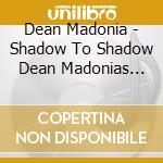 Dean Madonia - Shadow To Shadow Dean Madonias Frankenstein cd
