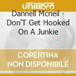 Dannell Mcneil - Don'T Get Hooked On A Junkie cd