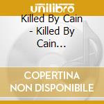 Killed By Cain - Killed By Cain (Retroarchives Edition) cd musicale di Killed By Cain