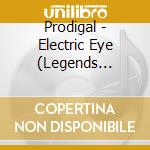 Prodigal - Electric Eye (Legends Remastered) cd musicale di Prodigal