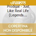 Prodigal - Just Like Real Life (Legends Remastered) cd musicale di Prodigal