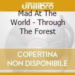 Mad At The World - Through The Forest cd
