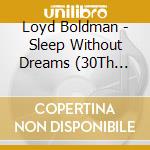 Loyd Boldman - Sleep Without Dreams (30Th Ann. Edition) cd musicale di Loyd Boldman