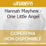 Hannah Mayhew - One Little Angel cd musicale di Hannah Mayhew