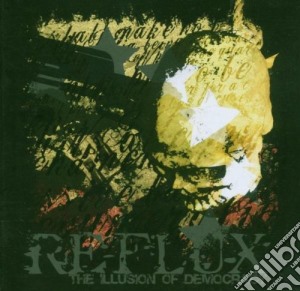 Reflux - The Illusion Of Democracy cd musicale di Reflux