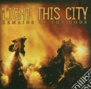 Light This City - Remains Of The Gods cd musicale di Light This City