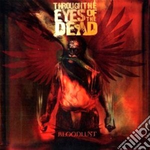 Through The Eyes Of The Dead - Bloodlust cd musicale di THROUGH THE EYES OF
