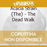 Acacia Strain (The) - The Dead Walk cd