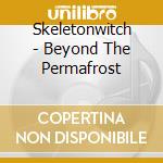 Skeletonwitch - Beyond The Permafrost cd musicale di SKELETONWITCH
