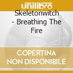 Skeletonwitch - Breathing The Fire cd musicale di SKELETONWITCH
