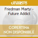 Friedman Marty - Future Addict cd
