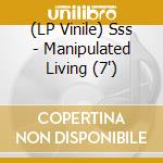 (LP Vinile) Sss - Manipulated Living (7