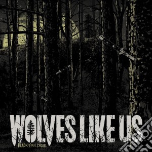 (LP Vinile) Wolves Like Us - Black Soul Choir lp vinile di Wolves Like Us