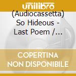 (Audiocassetta) So Hideous - Last Poem / First Light