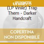 (LP Vinile) Trap Them - Darker Handcraft vinile