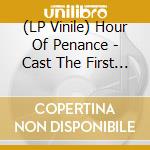 (LP Vinile) Hour Of Penance - Cast The First Stone vinile