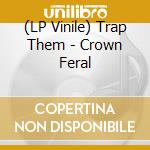 (LP Vinile) Trap Them - Crown Feral lp vinile di Trap Them