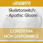 Skeletonwitch - Apothic Gloom cd musicale di Skeletonwitch