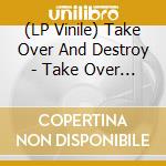 (LP Vinile) Take Over And Destroy - Take Over And Destroy lp vinile di Take Over And Destroy