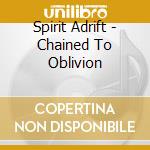 Spirit Adrift - Chained To Oblivion cd musicale di Spirit Adrift
