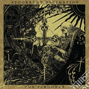 Abhorrent Decimation - The Pardoner cd musicale di Decimation Abhorrent